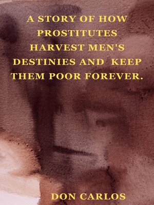 cover image of A Story of How Prostitutes Harvest Men's Destinies and  Keep Them Poor Forever